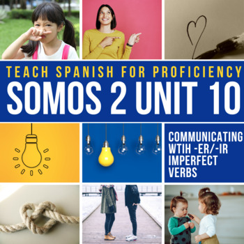 SOMOS 2 Unit 10 Intermediate Spanish Curriculum -er/-ir Imperfect verbs