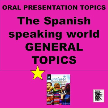 Preview of SPANISH ORAL Presentation TOPICS - GENERAL TOPICS ON HISPANIC WORLD