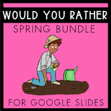 SPRING BUNDLE Would you Rather? | Google Slides | Special 
