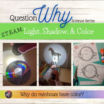 Preview of STEAM Light, Shadow and Rainbows - Question Why Science Series