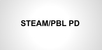 Preview of STEAM / STEM / PBL (Project Based Learning) Professional Development (51 slides)