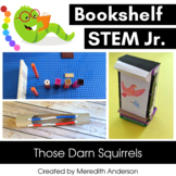 STEM Activities for Those Darn Squirrels! Bookshelf STEM Junior 