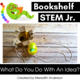 STEM Activities for What Do You Do With An Idea? Bookshelf