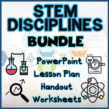 Preview of STEM DISCIPLINES BUNDLE - PowerPoint, Lesson Plan, Worksheet, Handouts