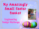 "My Amazingly Small Easter Basket" STEM Engineering Design