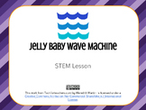 STEM - Jelly Baby Wave Machine