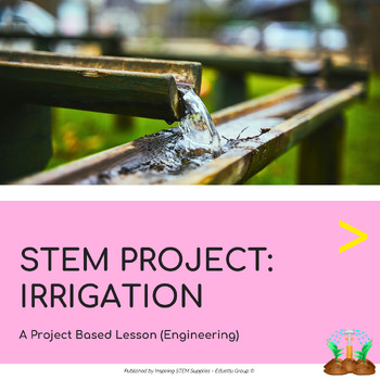 Preview of STEM Project: Irrigation | Project-Based Learning (PBL)
