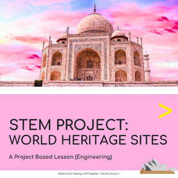 Preview of STEM Project: World Heritage Sites | Project-Based Learning (PBL)