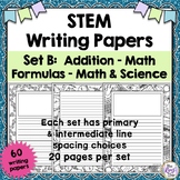 STEM Writing Papers Set B:  Addition, Math Formulas & Math