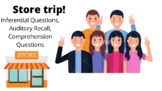 STORE TRIP- Comprehension, Auditory Recall, Inferential Q's