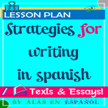 Preview of STRATEGIES FOR WRITING IN SPANISH | LESSON PLAN FOR EXAMS AP, IB AND ADULT