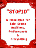 STUPID  Drama Solo Monologue Audition Script Storytelling 