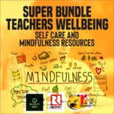 SUPER BUNDLE Teachers Wellbeing, Selfcare and Mindfulness 
