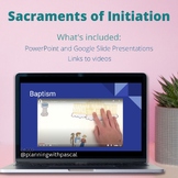 Sacraments of Initiation- Google Slides or PowerPoint w/ A