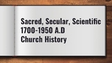 Sacred, Secular, Scientific 1700-1950 A.D Catholic Church History