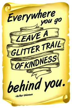 Everywhere you go, leave a glitter trail of kindness behind you