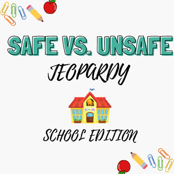 Preview of Safe vs. Unsafe Jeopardy: School Edition - Classroom Safety Game