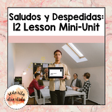 Saludos y Despedidas Mini-Unit | A 12 Lesson Bundle for Di