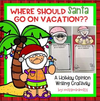 Preview of Santa Needs a Vacation! A holiday opinion writing craftivity