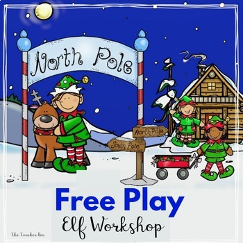 Elf Free Play Workshop by The Teacher Bin | Teachers Pay Teachers