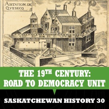 Preview of Saskatchewan History 30 - THE 19TH CENTURY - THE ROAD TO DEMOCRACY Unit