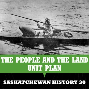 Preview of Saskatchewan History 30 - THE PEOPLE AND THE LAND Unit