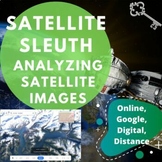 Satellite Sleuth | Analyzing Satellite Images | WebQuest |
