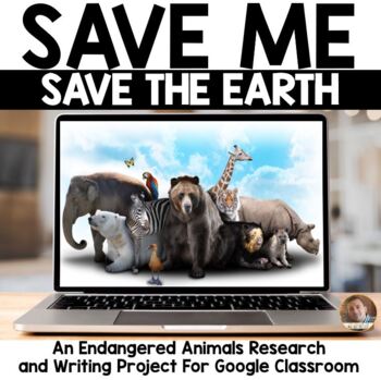 Preview of Save Me! Save the Earth! Endangered Animals Writing Project for Google Classroom