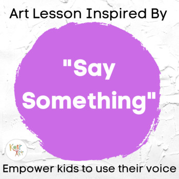 Preview of Say Something! An art lesson about using your voice | Growth Mindset