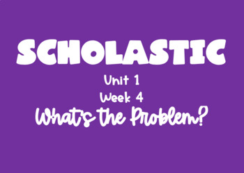 Preview of Scholastic Unit 1, Week 4: What's the Problem? - Grade 4