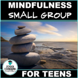 Mindfulness Small Group Counseling for Middle & High School Teens