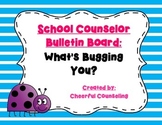 School Counselor Bulletin Board: "What's Bugging You?"