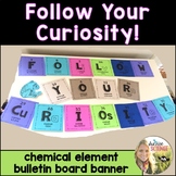 Science Bulletin Board Periodic Table Theme Follow Your Curiosity
