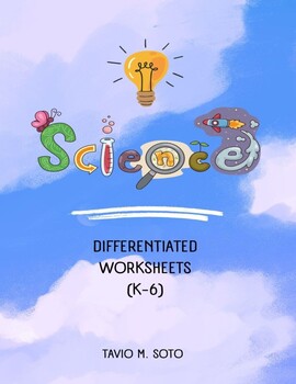 Preview of Science, Differentiated Worksheets (K-6 Workbook)