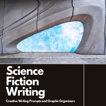 Preview of Science Fiction Creative Writing Prompts and Graphic Organizers