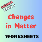 Science: Grade 5: Changes in  Matter: Worksheets: Bundle