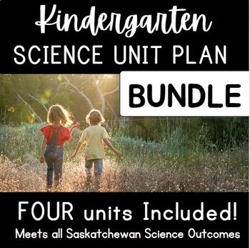 Preview of Science: Kindergarten Bundle with FOUR unit plans (all Saskatchewan outcomes)