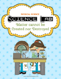 Science Lab: Matter cannot be created or destroyed