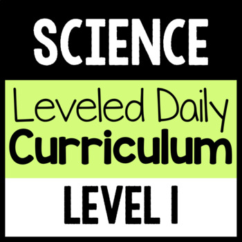 Preview of Science Leveled Daily Curriculum {LEVEL 1}