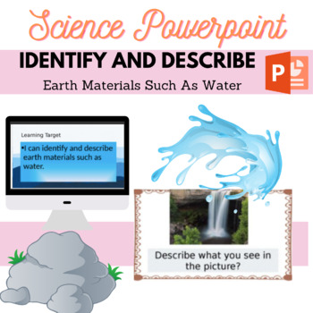 Preview of Science Powerpoint: SKE2 - Identify and describe earth materials such as water.