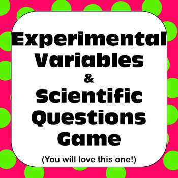 Preview of Scientific Method Independent/Dependent Experimental Variables & Questions Game