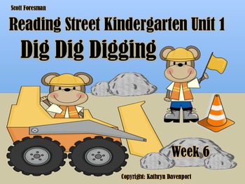 Preview of Scott Foresman Reading Street Kindergarten Unit 1 Dig Dig Digging  Week 6