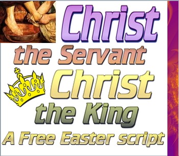 Preview of Script: Christ the Servant, Christ the King (Easter)