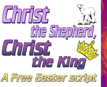 Preview of Script: Christ the Shepherd, Christ the King  (Easter)