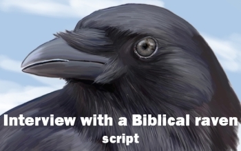 Preview of Script: Interview with a Biblical raven