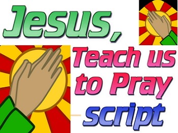 Preview of Script: Teach us, Lord to Pray
