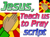 Script: Teach us, Lord to Pray