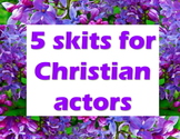 Scripts: 5 Skits for Christian Actors - April 2009