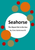 Seahorse - The Shyest Fish in the Sea by Chris Butterworth - 6 Activities