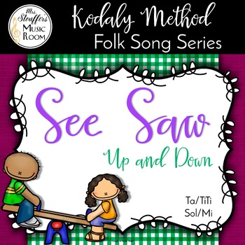 Preview of See Saw - Steady Beat, High Low, Ta TiTi, Sol Mi - Kodaly Method Folk Song File